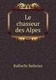 Le chasseur des Alpes, Raffaelle Ballerini 