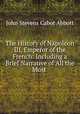 The History of Napoleon III, Emperor of the French: Including a Brief Narrative of All the Most ., Abbott, John S. C. (John Stevens Cabot), 1805-1877 