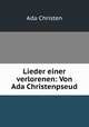Lieder einer verlorenen: Von Ada Christenpseud., Ada Christen 