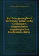 Kirchen-gesangbuch fur Evang-lutherische Gemeinden ungeanderter augsburgischer Confession, darin ., Lutheran Church --Missouri Synod 
