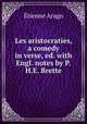 Les aristocraties, a comedy in verse, ed. with Engl. notes by P.H.E. Brette, Etienne Arago 