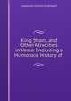 King Sham, and Other Atrocities in Verse: Including a Humorous History of ., Lawrence Nichols Greenleaf 