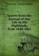Leaves from the Journal of Our Life in the Highlands, from 1848-1861, Victoria, Arthur Helps 