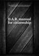 D.A.R. manual for citizenship, Buel, Elizabeth C. Barney (Elizabeth Cynthia Barney), b. 1868,Daughters of the American Revolution 