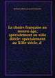 La chaire francaise au moyen age, specialement au xiiie diecle: specialement au XIIIe siecle, d ., Richard Albert Lecoy de la Marche 