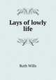 Lays of lowly life, Ruth Wills 