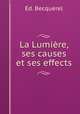 La Lumiere, ses causes et ses effects, Ed. Becquerel 