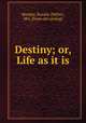 Destiny; or, Life as it is, Murphy, Rosalie (Miller), Mrs. [from old catalog] 