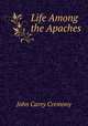 Life Among the Apaches, John Carey Cremony 