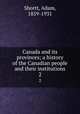 Canada and its provinces; a history of the Canadian people and their institutions. 2, Shortt, Adam, 1859-1931 