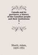 Canada and its provinces; a history of the Canadian people and their institutions. 9, Shortt, Adam, 1859-1931 