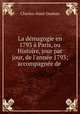 La demagogie en 1793 a Paris, ou Histoire, jour par jour, de l