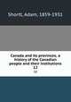 Canada and its provinces; a history of the Canadian people and their institutions. 12, Shortt, Adam, 1859-1931 