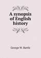 A synopsis of English history, George W. Bartle 