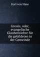 Gnosis, oder, evangelische Glaubenslehre fur die gebildeten in der Gemeinde, Karl von Hase 