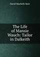 The Life of Mansie Wauch: Tailor in Dalkeith, David Macbeth Moir 