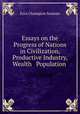 Essays on the Progress of Nations in Civilization, Productive Industry, Wealth & Population ., Ezra Champion Seaman 