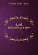 Lord Falconberg`s heir. 1, Charles Carlos Clarke 
