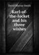 Karl-of-the-locket and his three wishes, David Murray Smith 