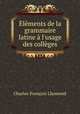 Elements de la grammaire latine a l