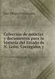 Coleccion de noticias y documentos para la historia del Estado de N. Leon: Corregidos y ., Jose Eleuterio Gonzalez 