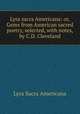 Lyra sacra Americana: or, Gems from American sacred poetry, selected, with notes, by C.D. Cleveland, Lyra Sacra Americana 