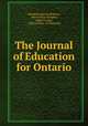 The Journal of Education for Ontario, Adolphus Egerton Ryerson, John George Hodgins, Adam Crooks , Ontario Dept. of Education 
