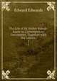 The Life of Sir Walter Ralegh: Bases on Contemporary Documents . Together with His Letters .. 2, Edward Edwards 