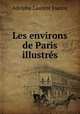 Les environs de Paris illustres, Adolphe Laurent Joanne 
