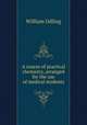 A course of practical chemistry, arranged for the use of medical students, William Odling 