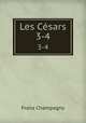 Les Csars. 3-4, Franz Champagny 