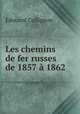 Les chemins de fer russes de 1857 a 1862, Edouard Collignon 