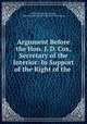 Argument Before the Hon. J. D. Cox, Secretary of the Interior: In Support of the Right of the ., Effingham Howard Nichols, Central Branch Union Pacific Railroad Company 
