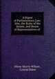 A Digest of Parliamentary Law: Also, the Rules of the Senate, and House of Representatives of ., Oliver Morris Wilson , Conrad Baker 