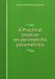 A Practical treatise on perimetritis & parametritis, James Matthews Duncan 