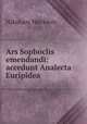 Ars Sophoclis emendandi: accedunt Analecta Euripidea, Nikolaus Wecklein 