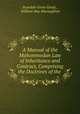 A Manual of the Mahommedan Law of Inheritance and Contract, Comprising the Doctrines of the ., Standish Grove Grady , William Hay Macnaghten 