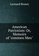 American Patriotism: Or, Memoirs of "commen Men", Leonard Brown 