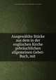 Ausgewhlte Stcke aus dem in der englischen Kirche gebruchlichen allgemeinen Gebet-Buch, mit ., Church of England. (Liturgy and ritual). Book of Common Prayer. (German) 