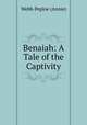 Benaiah: A Tale of the Captivity, Webb-Peploe (Annie) 