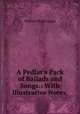 A Pedlar`s Pack of Ballads and Songs.: With Illustrative Notes,, William Hugh Logan 