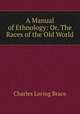 A Manual of Ethnology: Or, The Races of the Old World, Charles Loring Brace 