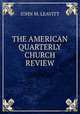 THE AMERICAN QUARTERLY CHURCH REVIEW, John M. Leavitt 