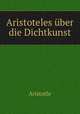 Aristoteles uber die Dichtkunst, Аристотель 