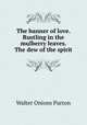 The banner of love. Rustling in the mulberry leaves. The dew of the spirit, Walter Onions Purton 