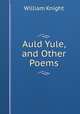 Auld Yule, and Other Poems, William Knight 