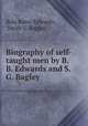 Biography of self-taught men by B. B. Edwards and S. G. Bagley., Bela Bates Edwards , Sarah G. Bagley 
