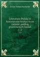 Literatura Polska w historyczno-krytycznym zarysie: podug gruntownych bada. 1-2, Lucjan Tomasz Rycharski 