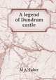 A legend of Dundrum castle, M.A. Faber 