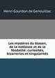 Les mysteres du blason, de la noblesse et de la feodalite: curiosites, bizarreries et singularites, Henri Gourdon de Genouillac 